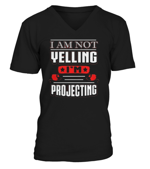 I Am Not Yelling Im Projecting Funny Actor T-shirt V-Neck T-shirt