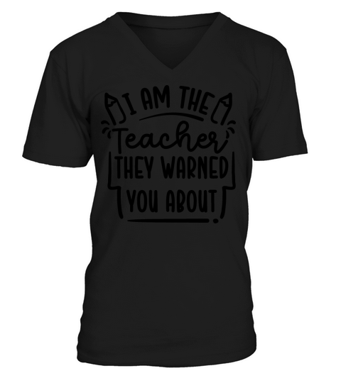 I am the teacher they warned you about V-Neck T-shirt