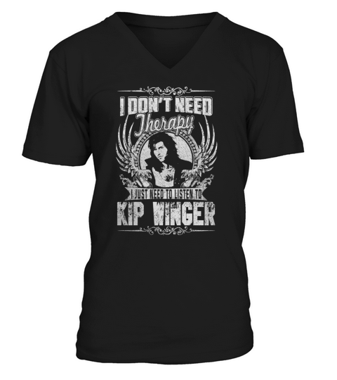 I Dont Need Therapy i Just Need To Listen To Kip Winger TShirt V-Neck T-shirt