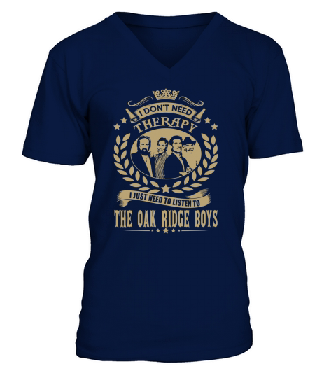 I Dont Need Therapy I Just Need To Listen To The Oak Ridge Boys TShirt V-Neck T-shirt