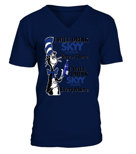 I will drink Skyy Vodka here or there V-Neck T-shirt