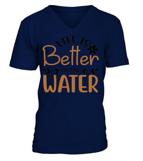 Life is Better on the Water Funny Summer Quote V-Neck T-shirt