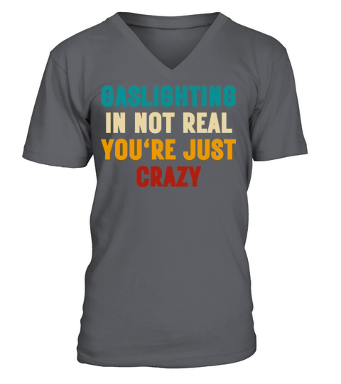 Retro Gaslighting In Not Real Youre Just Crazy V-Neck T-shirt