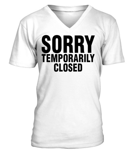 Temporarily Closed Sorry Quote Sarcastic Cute V-Neck T-shirt