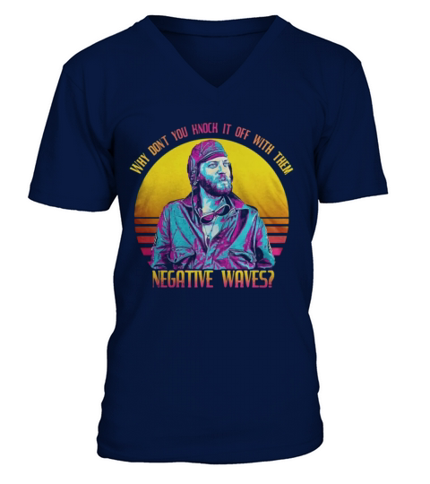 Why dont you knock it off with them negative waves shirt V-Neck T-shirt