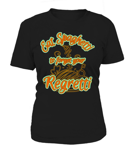 Eat Spaghetti to Forget Your Regretti Women&#039;s T-Shirt