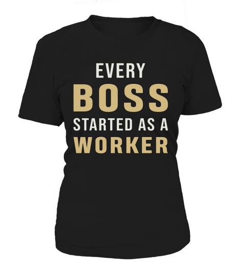 Entrepreneur Every Boss Started As A Worker CEO Women's T-Shirt
