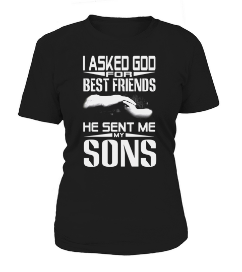 I asked god for best friends He sent me my Sons Women's T-Shirt