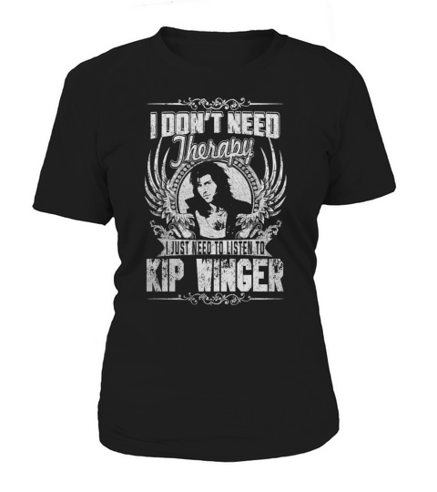 I Dont Need Therapy i Just Need To Listen To Kip Winger TShirt Women's T-Shirt
