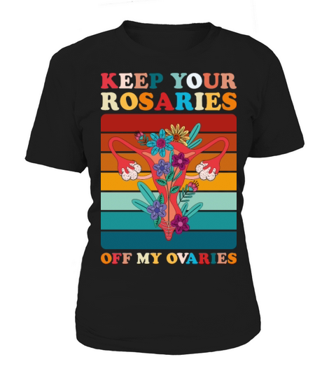Keep Your Rosaries Off My Ovaries Women's T-Shirt