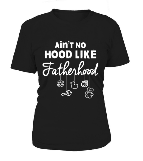 Mens Aint No Hood Like FatherHood New Dad Women's T-Shirt
