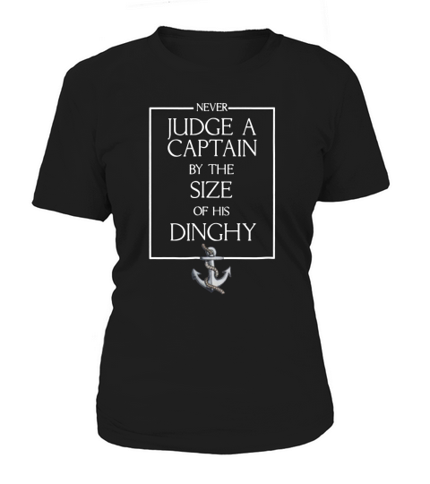 Never Judge A Captain by the Size of his Dinghy Tshirt Women's T-Shirt