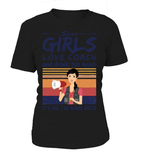 Some Girls Love Coach And Drink Too Much Vintage Women's T-Shirt