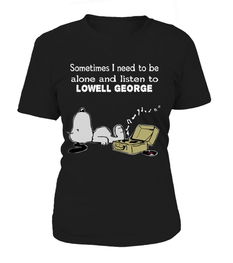 Sometimes I need to be alone and listen to Lowell George Women's T-Shirt