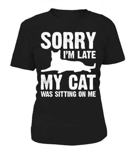 Sorry Im Late My Cat Was Sitting On Me Women's T-Shirt