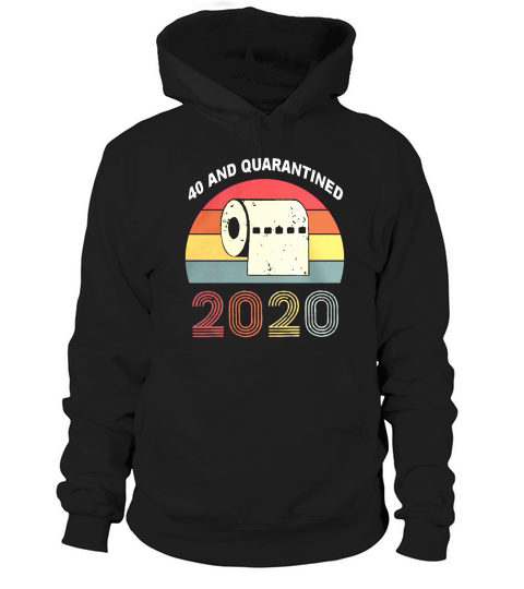 40th and Quarantined Quarantine Birthday shirt Hoodie Unisex