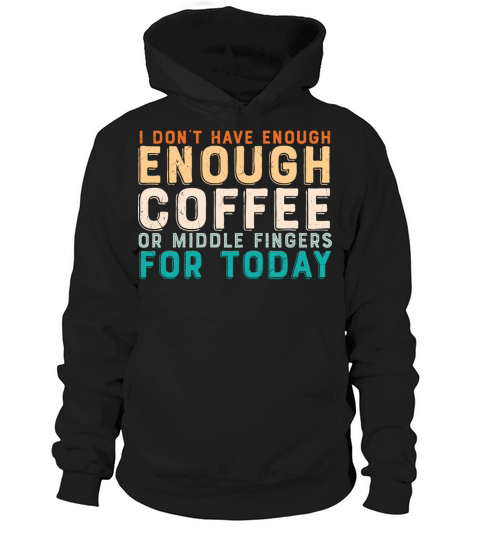 I dont have enough Coffee or middle Fingers for Hoodie Unisex