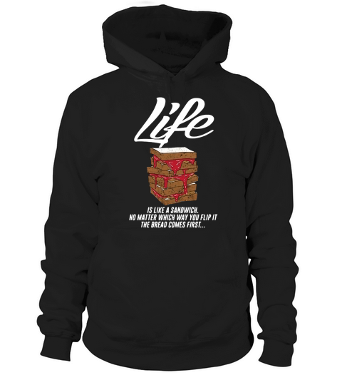 Life is like a sandwich no matter which way you flip it shirt Hoodie Unisex