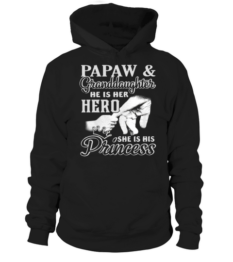 Papaw And Granddaughter He Is Her Hero She Is His Princess Hoodie Unisex