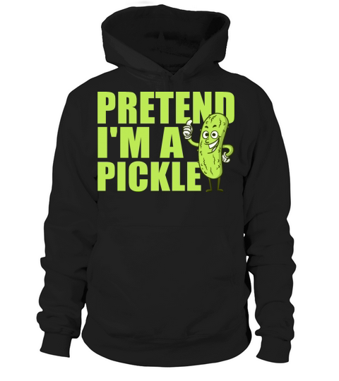 Pretend Im A Pickle Funny Easy Halloween Costume Hoodie Unisex