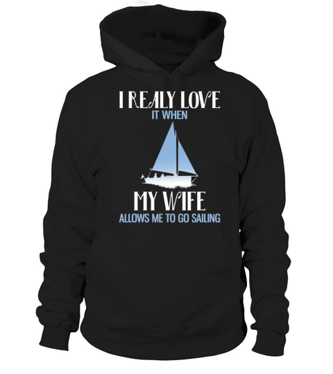 Really Love It When My Wife Allows To Go Sailing Hoodie Unisex