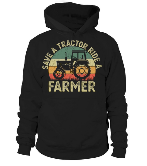 Save a Tractor Ride a Farmer Funny Farming Farmer Hoodie Unisex