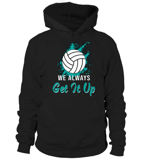 Volleyball We Always Get It Up Volleyball Player Hoodie Unisex