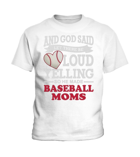 GOD SAID LET THERE BE LOUD YELLING SO HE MADE BASEBALL MOMS Kids T-Shirt