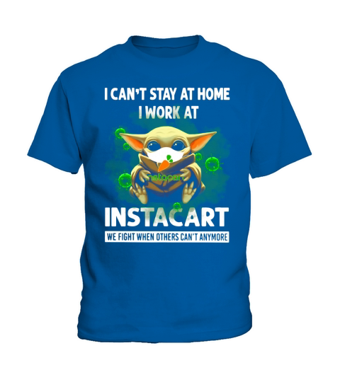 I Can’t Stay At Home I Work At Instacart We Fight When Others Can’t Anymore Shirt Kids T-Shirt