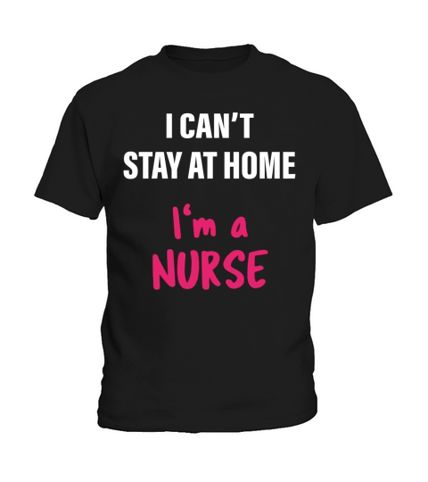 I Cant Stay At Home Im A Nurse Lovely Kids T-Shirt