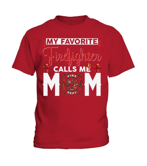 My Favorite Firefighter Calls Me Mom Funny Women Kids T-Shirt