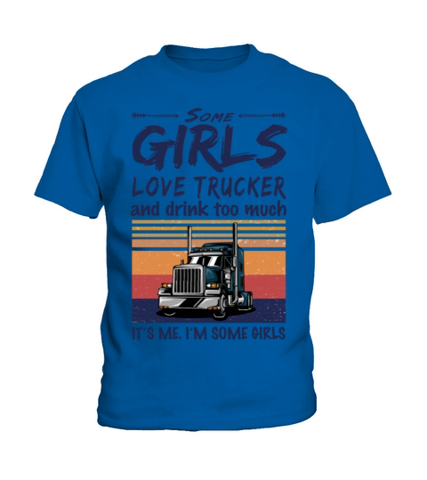 Some Girls Love Trucker And Drink Too Much Vintage Kids T-Shirt