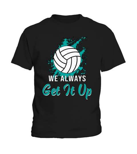 Volleyball We Always Get It Up Volleyball Player Kids T-Shirt