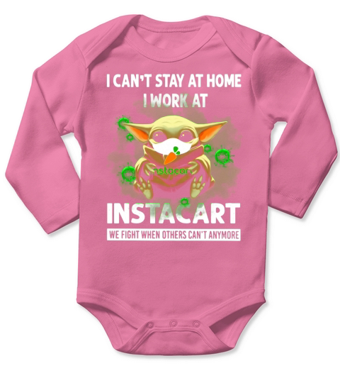 I Can’t Stay At Home I Work At Instacart We Fight When Others Can’t Anymore Shirt Long Sleeve Baby One-Piece