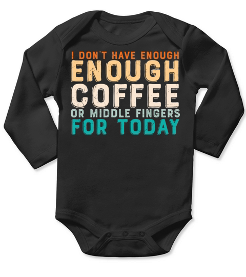 I dont have enough Coffee or middle Fingers for Long Sleeve Baby One-Piece