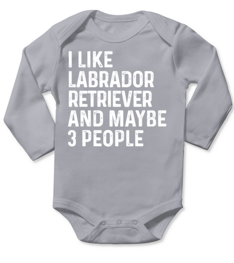 I Like Labrador Retriever And Maybe 3 People Dog Long Sleeve Baby One-Piece