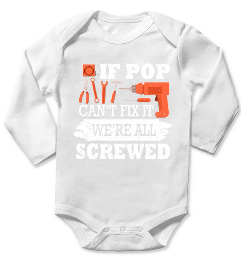 If Pop Cant Fix It Were All Screwed T-Shirt Father Day Long Sleeve Baby One-Piece