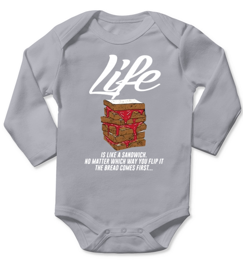 Life is like a sandwich no matter which way you flip it shirt Long Sleeve Baby One-Piece