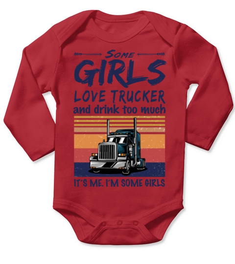 Some Girls Love Trucker And Drink Too Much Vintage Long Sleeve Baby One-Piece