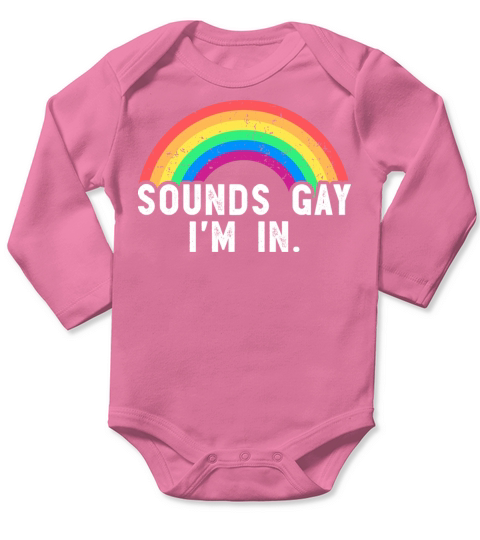 Sounds Gay Im In Funny Gay LGBT Rainbow Pride Long Sleeve Baby One-Piece