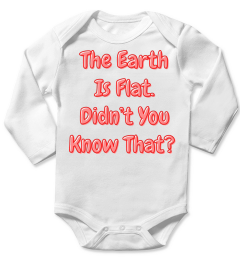 The Earth Is Flat Didn’t You Know That Long Sleeve Baby One-Piece