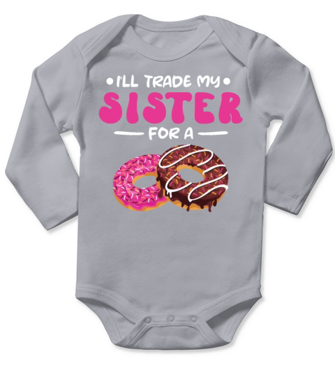 Trade My Sister For A Donut Quote for Pastry Chef Long Sleeve Baby One-Piece