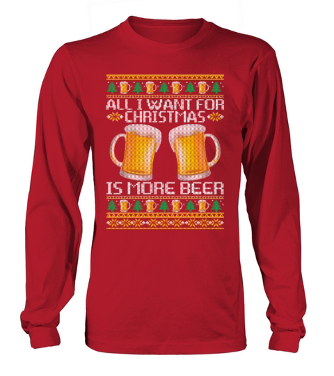 All I Want For Christmas Is More Beer Funny Long sleeved Unisex