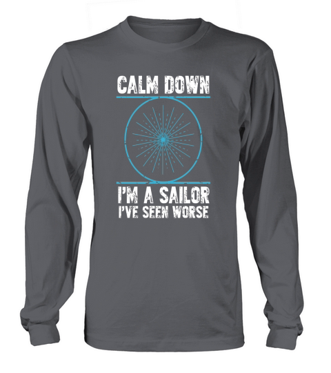 Calm down im a sailor ive seen worse Long sleeved Unisex