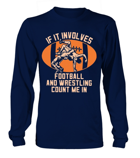 If It Involves Football And Wrestling Count Me In shirt Long sleeved Unisex