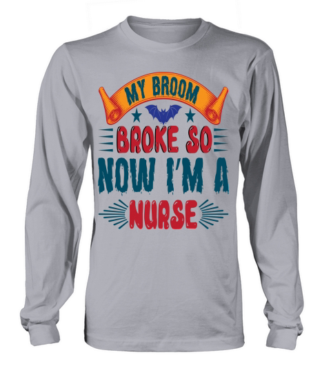 My broom broke so now Im a nurse halloween 2022 Long sleeved Unisex