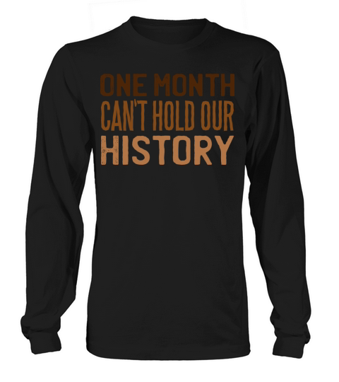 One Month Cant Hold Our History Black History Long sleeved Unisex