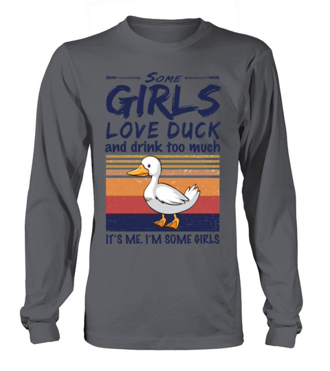 Some Girls Love Duck And Drink Too Much Vintage Long sleeved Unisex