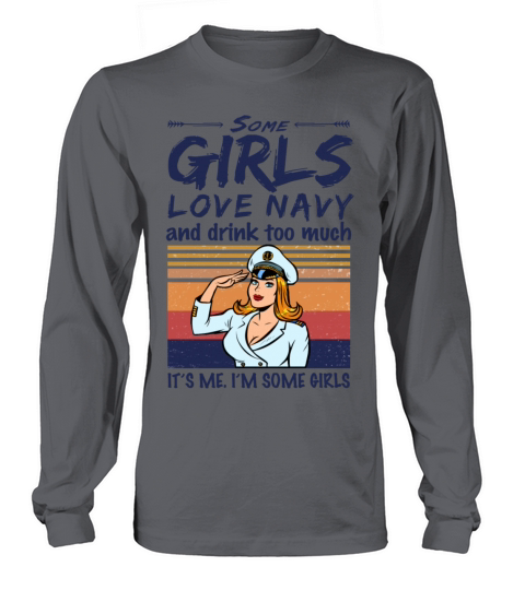 Some Girls Love Navy And Drink Too Much Vintage Long sleeved Unisex