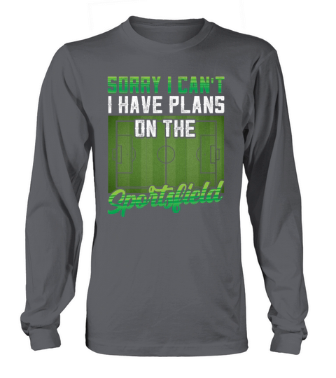 Sorry I Cant I Have Plans On The Sports Field Long sleeved Unisex